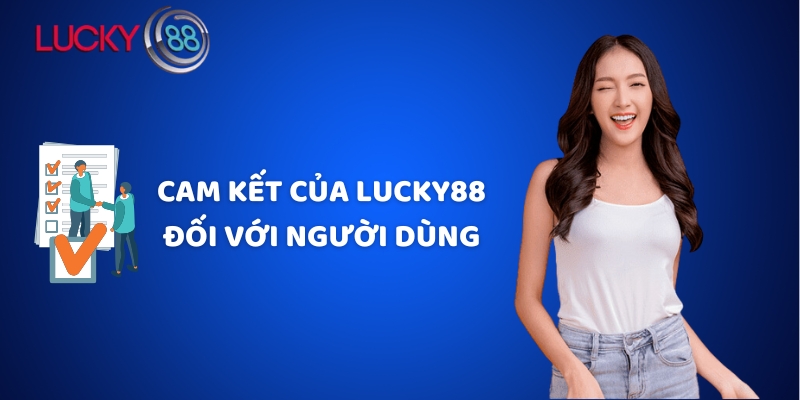 Cam kết của Lucky88 đối với người dùng